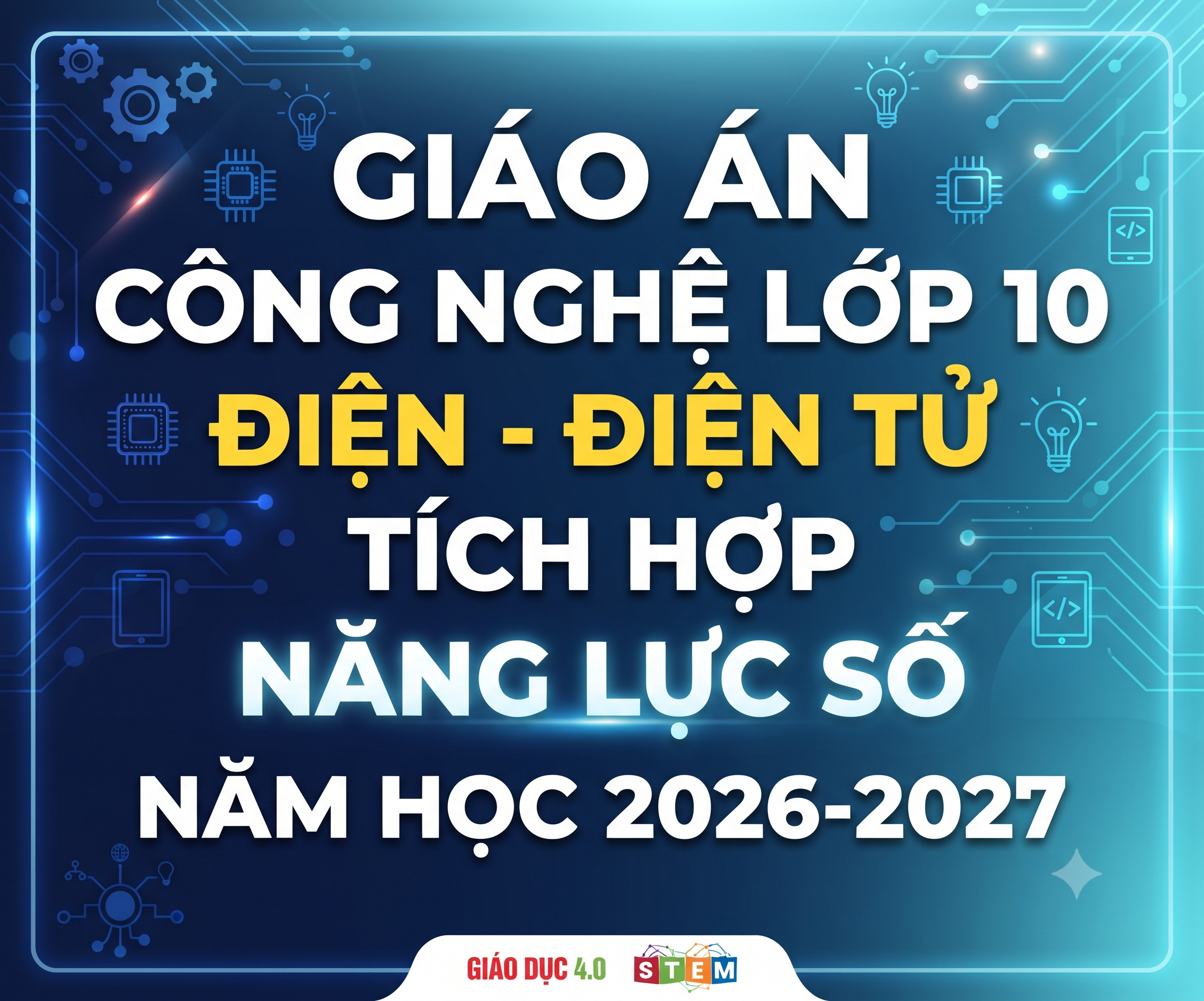 GIÁO ÁN CÔNG NGHỆ LỚP 10 ĐIỆN ĐIỆN TỬ TÍCH HỢP NĂNG LỰC SỐ